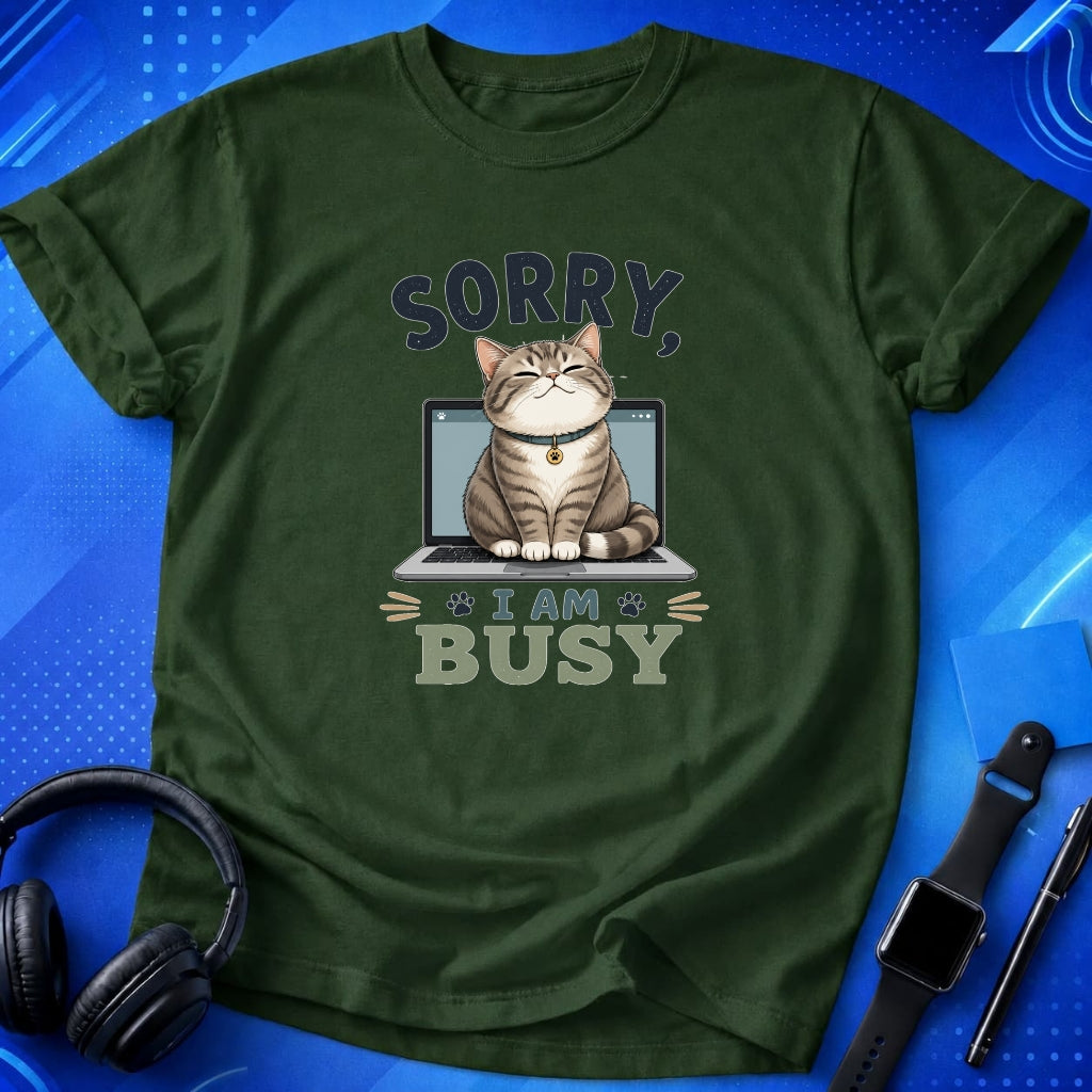Sorry I Am Busy T-Shirt