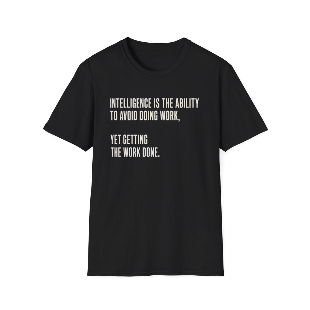 Intelligence Is Getting Work Done T-Shirt