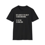 Intelligence Is Getting Work Done T-Shirt