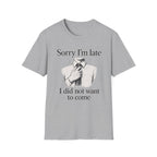 Sorry I_m Late T-Shirt